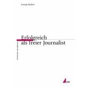 Erfolgreich als freier Journalist (Praktischer Journalismus) (Taschenbuch)