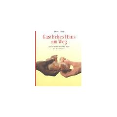 Gastliches Haus am Weg. Zum Verstehen des Abendmahls und der Eucharistie