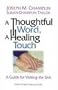 A Thoughtful Word, a Healing Touch: A Guide for Visiting the Sick