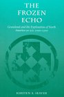 The Frozen Echo Greenland And The Exploration Of North America Ca AD 10001500 The Frozen Echo Greenland And The Exploration Of North America Ca AD 10001500