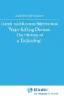 Review Springer  / Greek and Roman Mechanical Water-Lifting Devices: The History of a Technology