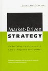 Market-Driven Strategy: An Executive Guide to Health Care`s Integrated Environment