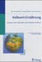 Vollwert - Ernährung: Konzeption einer zeitgemäßen und nachhaltigen Ernährung