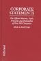 Corporate Statements: The Official Missions, Goals, Principles and Philosophies of over 900 Companies