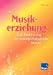 Musikerziehung: Eine Einführung für sozialpädagogische Berufe Lehr-/Fachbuch