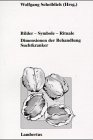 Bilder - Symbole - Rituale. Dimensionen der Behandlung Suchtkranker.