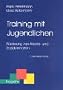 Training mit Jugendlichen. F�rderung von Arbeits- und Sozialverhalten
