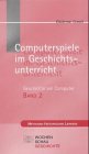 Geschichte am Computer 2. Computerspiele im Geschichtsunterricht