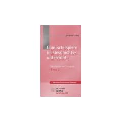 Geschichte am Computer 2. Computerspiele im Geschichtsunterricht