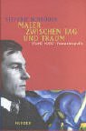 Maler zwischen Tag und Traum. Franz Marc - Romanbiografie Maler zwischen Tag und Traum. Franz Marc - Romanbiografie