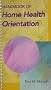 Handbook of Home Health Orientation, 1e