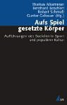 Bild zu: Aufs Spiel gesetzte K&ouml;rper: Auff&uuml;hrungen des Sozialen in Sport und popul&auml;rer Kultur (Analyse und Forschung)