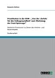 Produkt-Bild: Prostitution in der DDR - "Von der ,Gefahr f&uuml;r die Volksgesundheit' zum Werkzeug der Stasi-Spionage": Weibliche Prostitution zu Zeiten des Arbeiter- und Bauernstaates