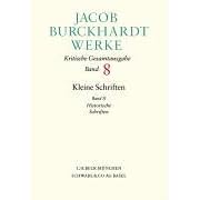Jacob Burckhardt Werke: 8 Dleine Schriften Ii Historische Schriften