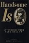 Handsome Is: Adventures With Saul Bellow: A Memoir