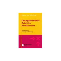 L�sungsorientierte Arbeit im Familienrecht: Intervention bei Trennung und Scheidung