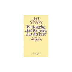 Entdecke das Wunder, das du bist. Der Wunsch, wirklich lebendig zu sein