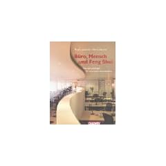 B�ro, Mensch und Feng Shui: Raumpsychologie f�r innovative Arbeitspl�tze