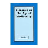Libraries in the Age of Mediocrity
