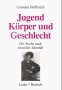 Jugend, K&ouml;rper und Geschlecht: Die Suche nach sexueller Identit&auml;t - Cornelia Helfferich