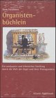 Organistenbüchlein: Ein amüsanter und lehrreicher Streifzug durch die Welt der Orgel und ihrer Protagonisten