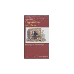 Organistenb�chlein: Ein am�santer und lehrreicher Streifzug durch die Welt der Orgel und ihrer Protagonisten