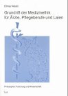 Grundriß der Medizinethik für Ärzte, Pflegeberufe und Laien