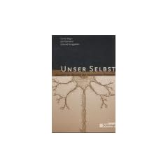 Unser Selbst. Identit�t im Wandel der neuronalen Prozesse