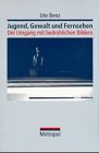 Bild zu: Jugend, Gewalt und Fernsehen. Der Umgang mit bedrohlichen Bildern