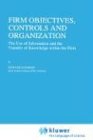 Firm Objectives, Controls and Organization: The Use of Information and the Transfer of Knowledge Within the Firm (Economics of Science, Technology and Innovation)