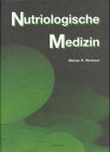 Nutriologische Medizin: Orthomolekulare Vorsorge und Therapie. Ein Quellenbuch klinischer Forschung über den Einfluß von Nahrung, Nutrienten und Unverträglichkeiten auf mehr als hundert Krankheiten