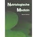 Nutriologische Medizin: Orthomolekulare Vorsorge und Therapie. Ein Quellenbuch klinischer Forschung �ber den Einflu� von Nahrung, Nutrienten und Unvertr�glichkeiten auf mehr als hundert Krankheiten