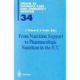 From Nutritional Support to Pharmacologic Nutrition in the ICU (Update in Intensive Care and... by Claude Pichard and Kenneth A. Kudsk