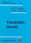 Lehrbuch der theoretischen Physik, 10 Bde., Bd.7, Elastizit&auml;tstheorie - Lew D Landau, Eewgeni M Lifschitz