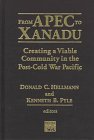 From Apec to Xanadu: Creating a Viable Community in the Post-Cold War Pacific (East Gate Book)