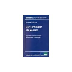 Der Terminator als Messias: Amerikanisches Actionkino als moderner Kulturtr�ger