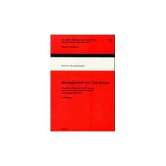 Management im Tourismus. Eine Grundlage f�r die F�hrung von Tourismusunternehmungen und -organisationen.