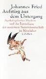 Aufstieg aus dem Untergang: Apokalyptisches Denken und die Entstehung der modernen Naturwissenschaft im Mittelalter - Johannes Fried
