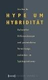 Hype um Hybridit�t: Kultureller Differenzkonsum und postmoderne Verwertungstechniken im Sp�tkapitalismus - Kien Nghi Ha