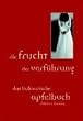 Die Frucht der Verf�hrung: Das kulinarische Apfelbuch