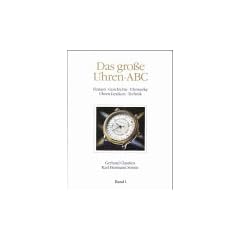 Das gro�e Uhren-ABC, Bd.1, Firmen, Geschichte, Uhrwerke, Uhren-Lexikon, Technik