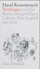 Karl August Varnhagen und die Kunst des geselligen Lebens. Eine Jugend um 1800. Biographischer Essay - Hazel Rosenstrauch
