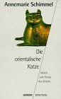 Die orientalische Katze. Mystik und Poesie des Orients - Annemarie Schimmel