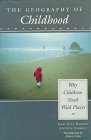 GEOGRAPHY CHILDHOOD CL (Why Children Need Wild Places)