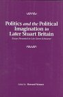Politics and the Political Imagination in Later Stuart Britain: Essays presented to Lois Green Schwoerer