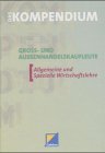 Produkt-Bild: Das Kompendium Gro&szlig;- und Au&szlig;enhandelskaufleute, Allgemeine und Spezielle Wirtschaftslehre