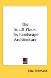 The Small Place: Its Landscape Architecture