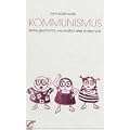 Kommunismus: kleine Geschichte, wie endlich alles anders wird