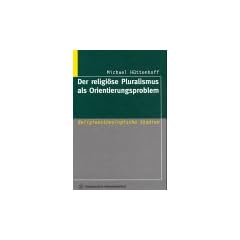 Der religi�se Pluralismus als Orientierungsproblem