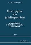Perfekt geplant oder genial improvisiert? Kulturunterschiede in der deutsch-tschechischen Zusammenarbeit - Sylvia Schroll-Machl, Ivan Novy, Sylvia Schroll- Machl